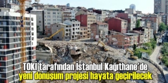 TOKİ tarafından İstanbul Kağıthane'de yeni dönüşüm projesi hayata geçirilecek