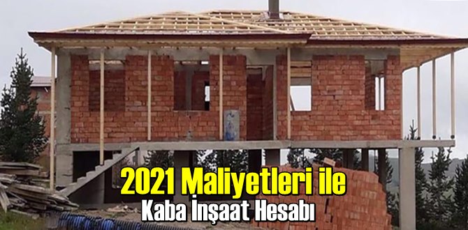 2021 Maliyetleri ile Kaba İnşaat Hesabı