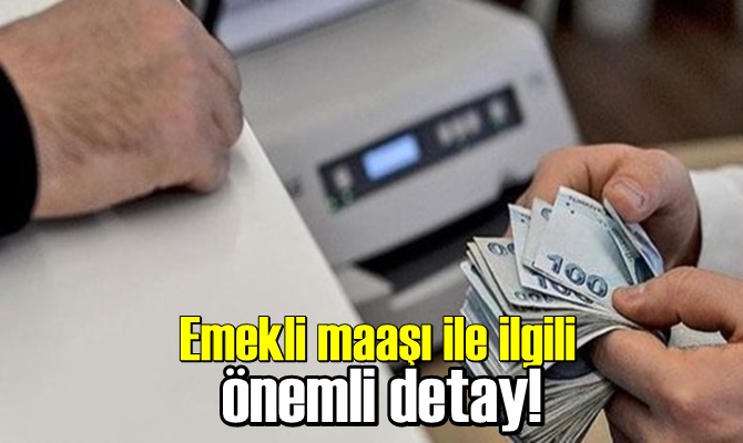 Emekli maaşı ile ilgili önemli detay!