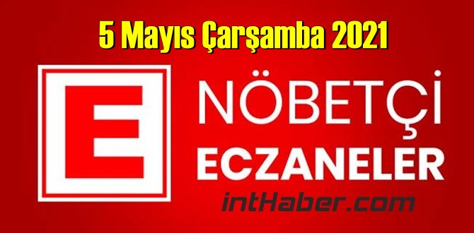 5 Mayıs Çarşamba 2021 Nöbetçi Eczane nerede