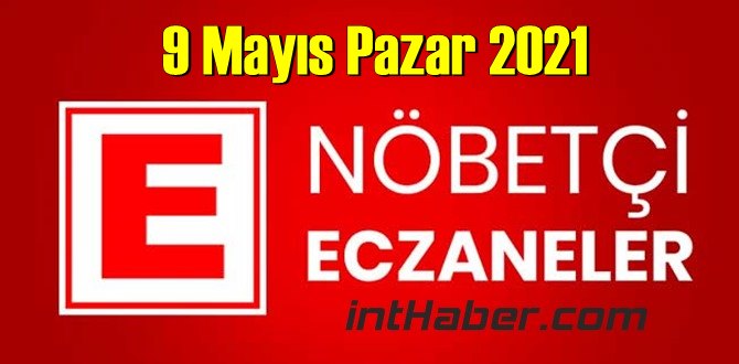 9 Mayıs Pazar 2021 Nöbetçi Eczane nerede