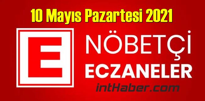 10 Mayıs Pazartesi 2021 Nöbetçi Eczane nerede