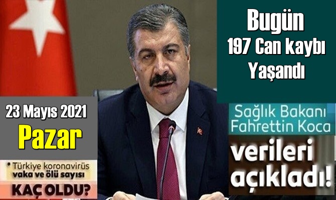 23 Mayıs 2021 Pazar Covid verileri yayınlandı