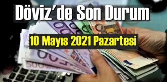 10 Mayıs 2021 Pazartesi Ekonomi’de Döviz piyasası