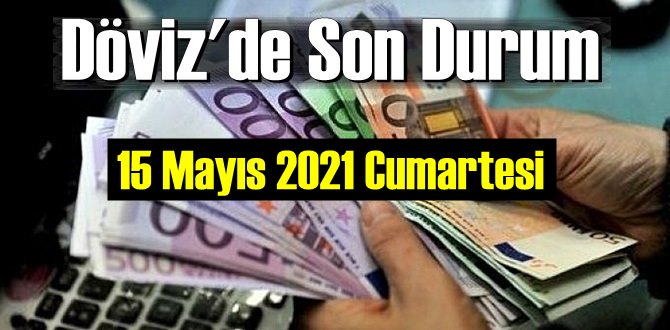 15 Mayıs 2021 Cumartesi Ekonomi’de Döviz piyasası