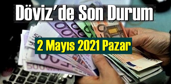 2 Mayıs 2021 Pazar Ekonomi’de Döviz piyasası