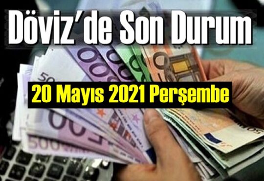 20 Mayıs 2021 Perşembe Ekonomi’de Döviz piyasası, Döviz güne nasıl başladı