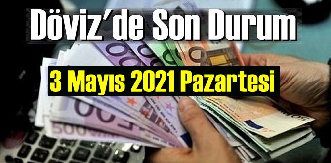 3 Mayıs 2021 Pazartesi Ekonomi’de Döviz piyasası