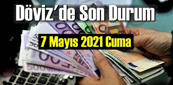 7 Mayıs 2021 Cuma Ekonomi’de Döviz piyasası