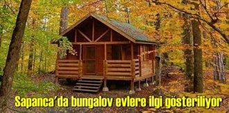 Sapanca'da bungalov evlere ilgi gösteriliyor