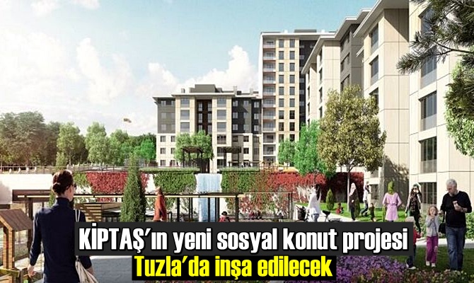 KİPTAŞ'ın yeni sosyal konut projesi Tuzla'da inşa edilecek