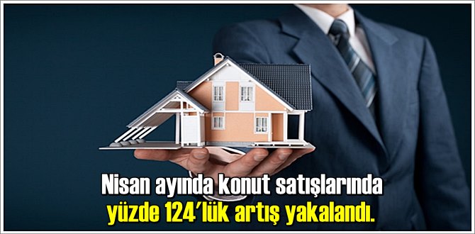 Nisan ayında konut satışlarında yüzde 124'lük artış yakalandı