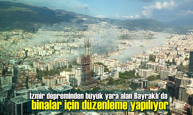 İzmir depreminden büyük yara alan Bayraklı'da binalar için düzenleme yapılıyor