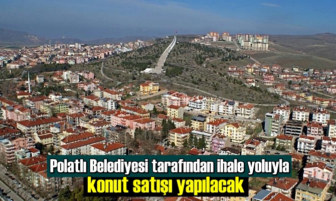 Polatlı Belediyesi tarafından ihale yoluyla konut satışı yapılacak