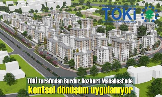 TOKİ tarafından Burdur Bozkurt Mahallesi'nde kentsel dönüşüm uygulanıyor