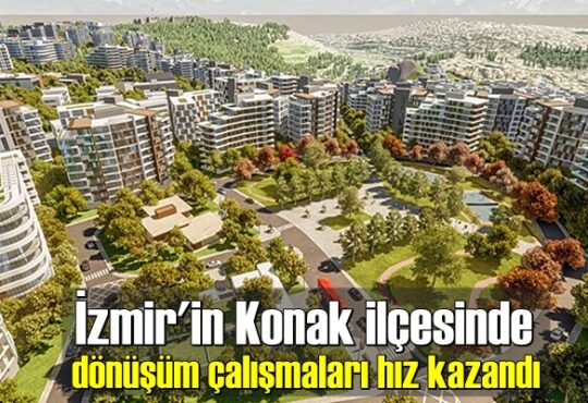 İzmir'in Konak ilçesinde dönüşüm çalışmaları hız kazandı