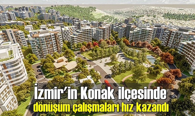 İzmir'in Konak ilçesinde dönüşüm çalışmaları hız kazandı