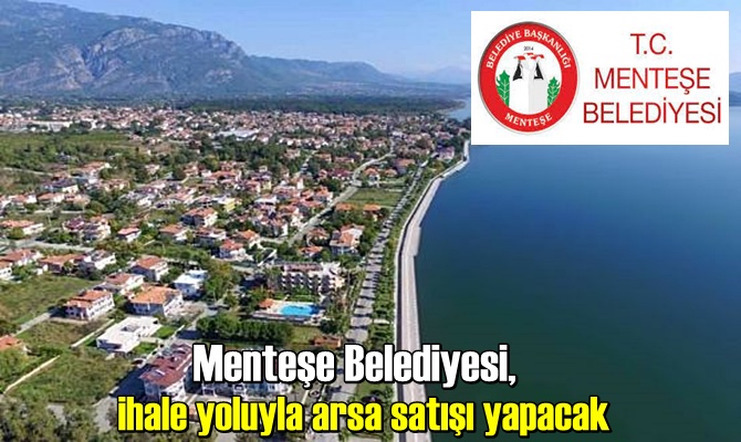 Menteşe Belediyesi, ihale yoluyla arsa satışı yapacak. İşte detaylar…