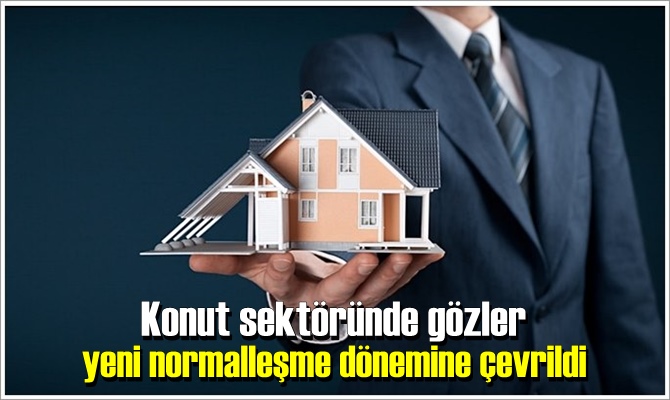 Konut sektöründe gözler yeni normalleşme dönemine çevrildi