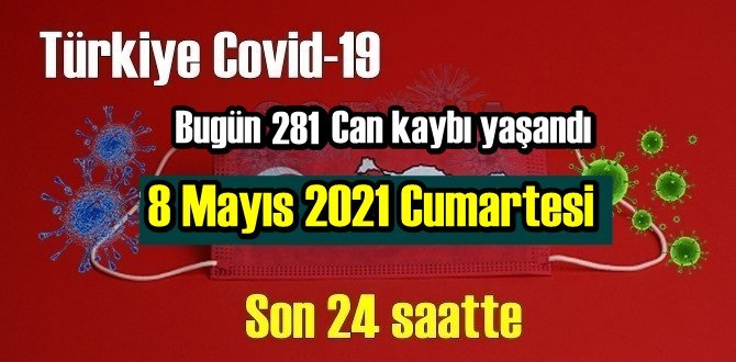 8 Mayıs 2021 Cumartesi virüs verileri yayınlandı