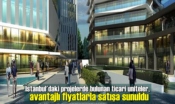 İstanbul'daki projelerde bulunan ticari üniteler, avantajlı fiyatlarla satışa sunuldu