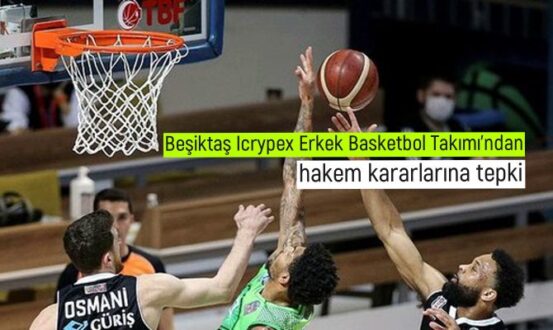Beşiktaş Icrypex Erkek Basketbol Takımı’ndan hakem kararlarına tepki