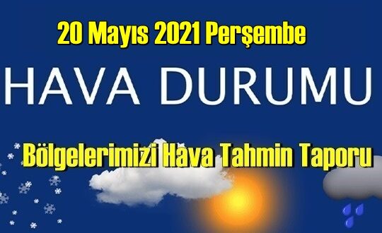 20 Mayıs 2021 Perşembe Hava durumu açıklandı