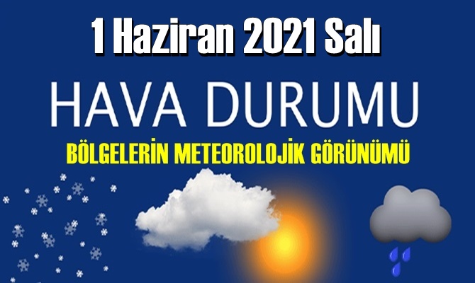 1 Haziran 2021 Salı Hava durumu açıklandı