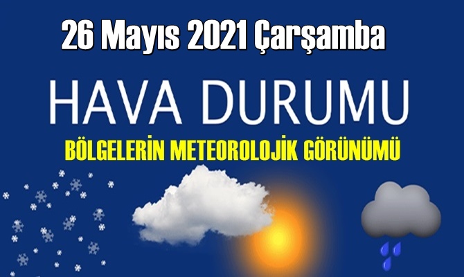 26 Mayıs 2021 Çarşamba Hava durumu açıklandı