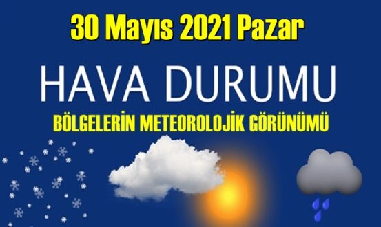 30 Mayıs 2021 Pazar Hava durumu açıklandı
