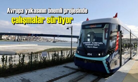 Avrupa yakasının önemli projesinde çalışmalar sürüyor