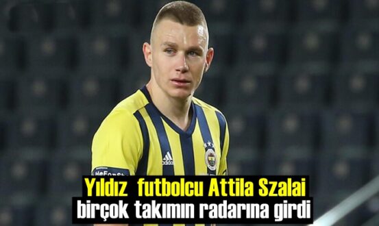 Yıldız futbolcu Attila Szalai birçok takımın radarına girdi