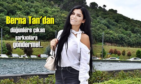 Berna Tan'dan düğünlere çıkan şarkıcılara gönderme