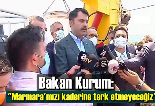 "Marmara'mızı kaderine terk etmeyeceğiz"