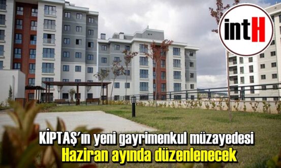 KİPTAŞ'ın yeni gayrimenkul müzayedesi Haziran ayında düzenlenecek