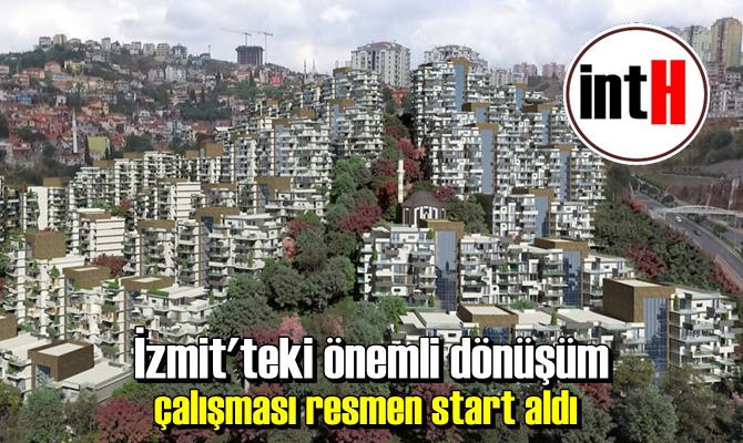 İzmit'teki önemli dönüşüm çalışması resmen start aldı