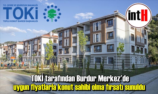 TOKİ tarafından Burdur Merkez'de uygun fiyatlarla konut sahibi olma fırsatı sunuldu.