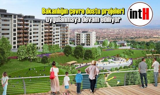 Bakanlığın çevre dostu projeleri uygulanmaya devam ediliyor