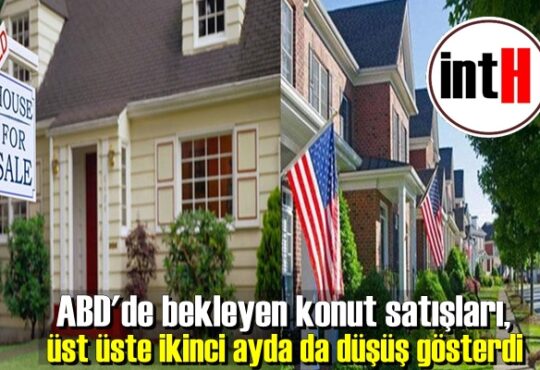 ABD'de bekleyen konut satışları, üst üste ikinci ayda da düşüş gösterdi