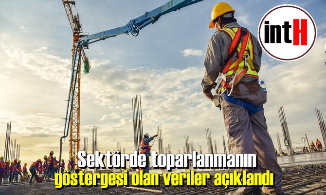 Sektörde toparlanmanın göstergesi olan veriler açıklandı