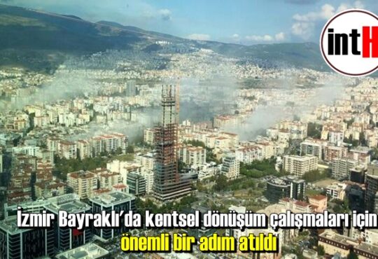 İzmir Bayraklı'da kentsel dönüşüm çalışmaları için önemli bir adım atıldı.