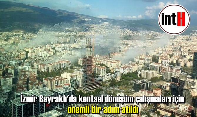 İzmir Bayraklı'da kentsel dönüşüm çalışmaları için önemli bir adım atıldı.