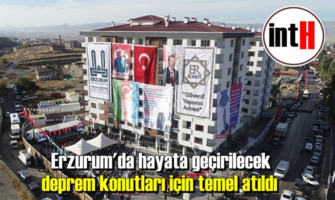 Erzurum'da hayata geçirilecek deprem konutları için temel atıldı