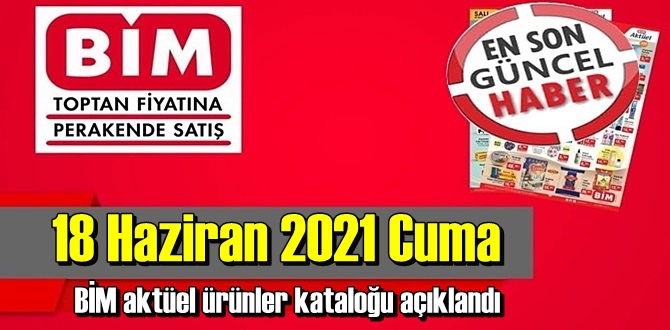 18 Haziran 2021 Cuma BİM aktüel ürünler kataloğu açıklandı