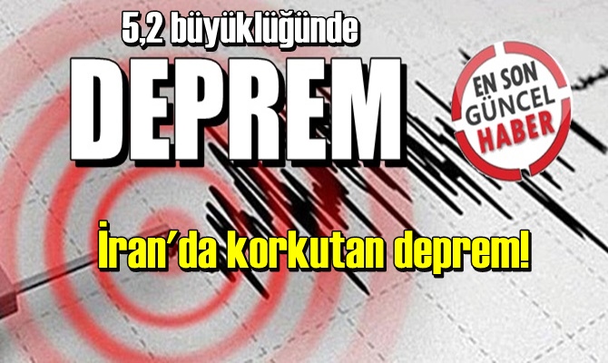 Bugün, İran'da 5,2 büyüklüğünde korkutan deprem!