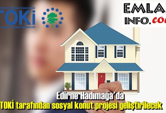 Edirne Hadımağa'da TOKİ tarafından sosyal konut projesi geliştirilecek