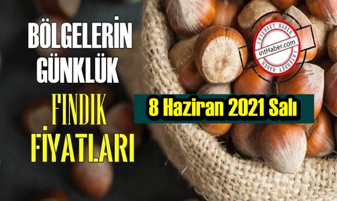 8 Haziran 2021 Salı Türkiye günlük Fındık fiyatları