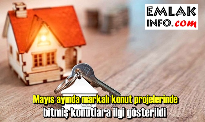 Mayıs ayında markalı konut projelerinde bitmiş konutlara ilgi gösterildi.