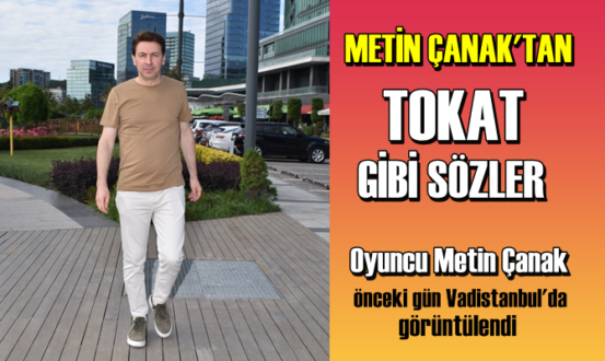 Oyuncu Metin Çanak önceki gün Vadistanbul'da görüntülendi