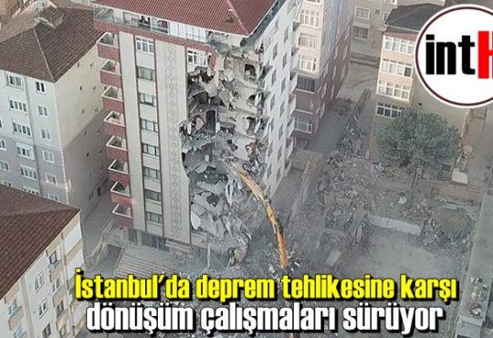 İstanbul'da deprem tehlikesine karşı dönüşüm çalışmaları sürüyor